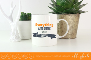 Download Everything Gets Better with Coffee Cut File&nbsp; - Coffee cut file Collection